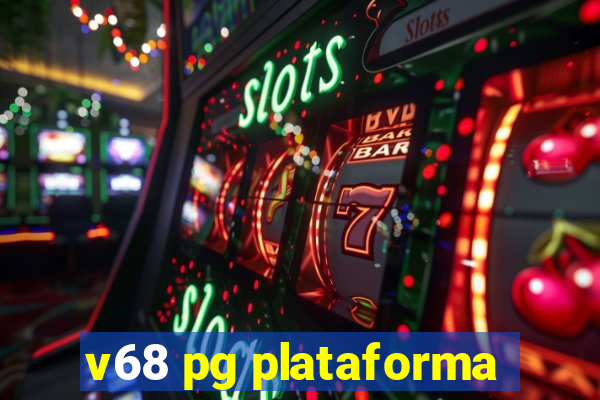 v68 pg plataforma